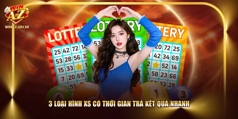 3 loại hình XS có thời gian trả kết quả nhanh