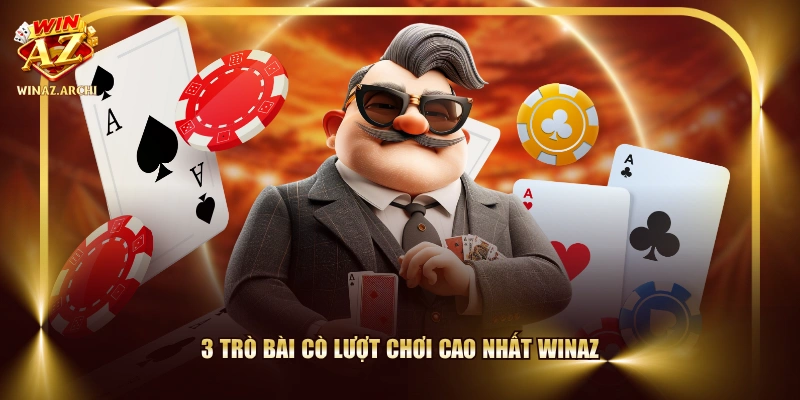 3 trò bài cò lượt chơi cao nhất WINAZ