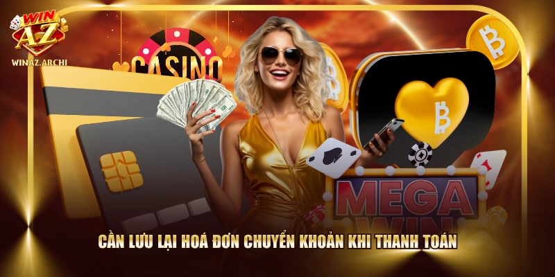 Cần lưu lại hoá đơn chuyển khoản khi thanh toán