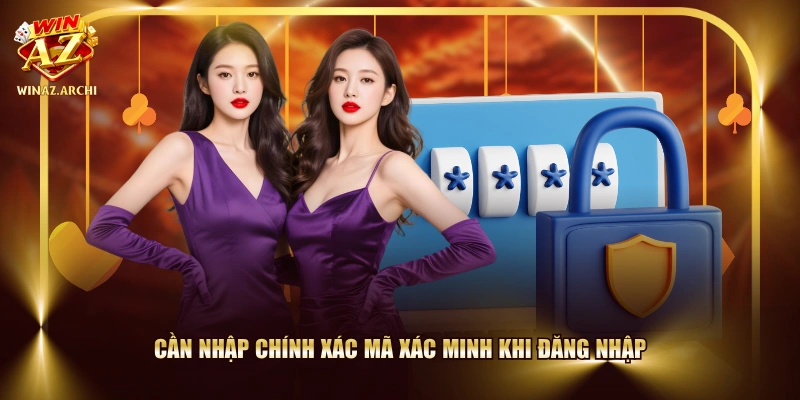 Cần nhập chính xác mã xác minh khi đăng nhập