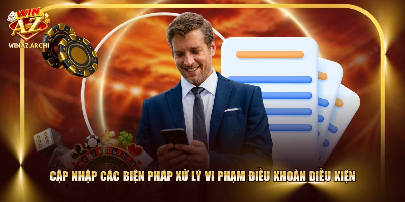 Cập nhập các biện pháp xử lý vi phạm điều khoản điều kiện