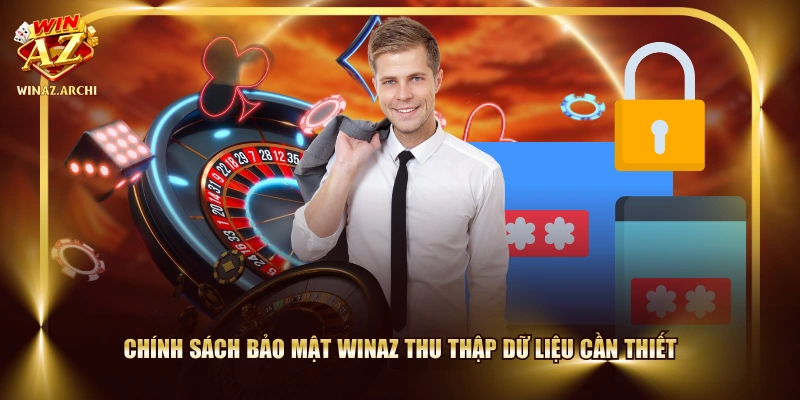 Chính sách bảo mật WINAZ thu thập dữ liệu cần thiết