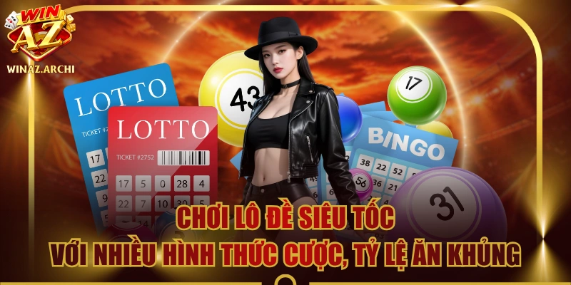 Chơi Lô Đề Siêu Tốc Với Nhiều Hình Thức Cược, Tỷ Lệ Ăn Khủng