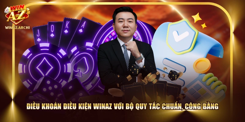 Điều khoản điều kiện WINAZ với bộ quy tắc chuẩn, công bằng