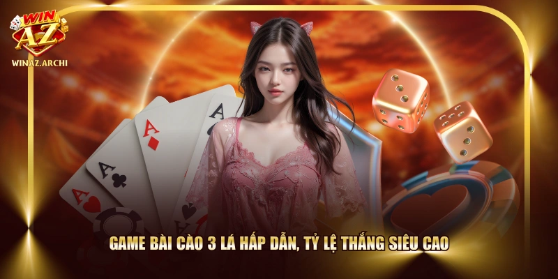 Game bài Cào 3 Lá hấp dẫn, tỷ lệ thắng siêu cao