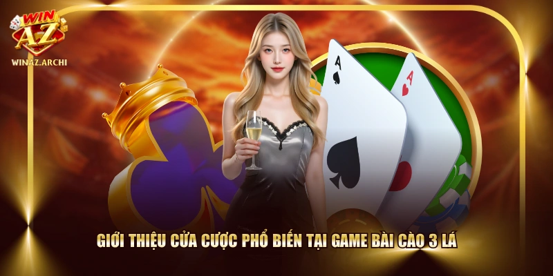 Giới thiệu cửa cược phổ biến tại game bài Cào 3 Lá