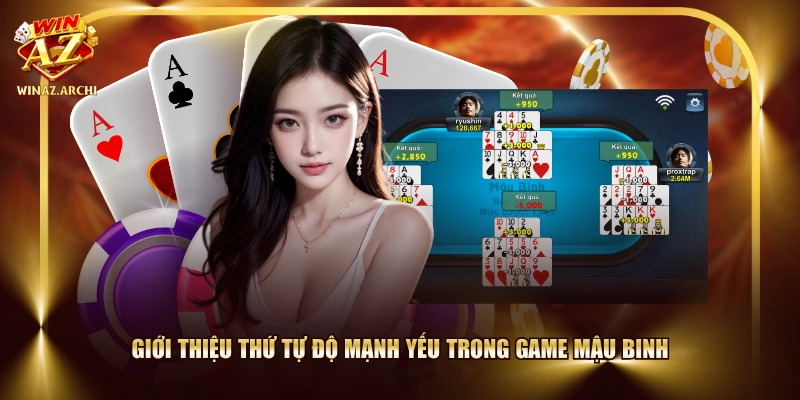 Giới thiệu thứ tự độ mạnh yếu trong game Mậu Binh