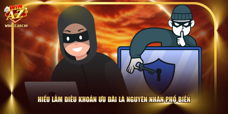 Hiểu lầm điều khoản ưu đãi là nguyên nhân phổ biến