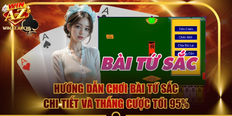 Hướng Dẫn Chơi Bài Tứ Sắc Chi Tiết Và Thắng Cược Tới 95%
