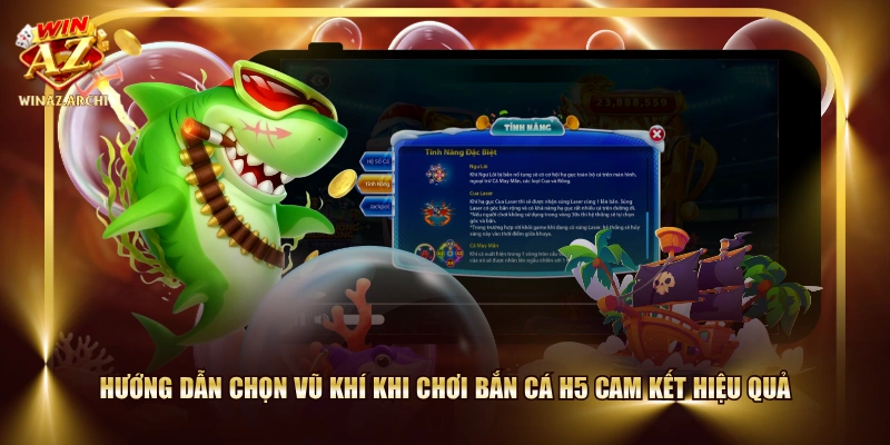 Hướng dẫn chọn vũ khí khi chơi bắn cá H5 cam kết hiệu quả