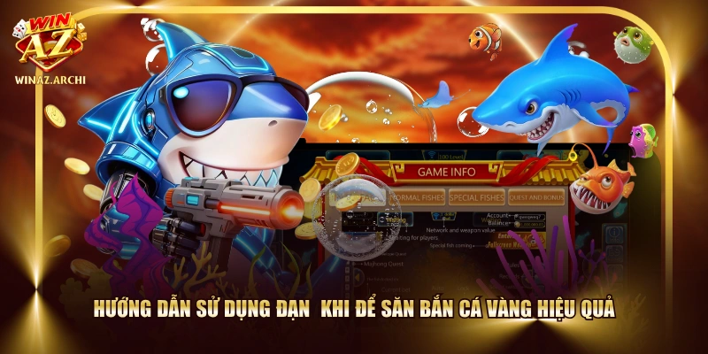 Hướng dẫn sử dụng đạn  khi để săn Bắn cá Vàng hiệu quả