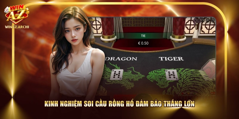 Kinh nghiệm soi cầu Rồng Hổ đảm bảo thắng lớn