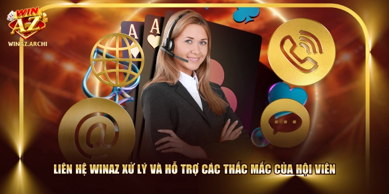 Liên hệ WINAZ xử lý và hỗ trợ các thắc mắc của hội viên