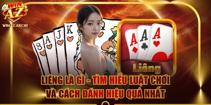 Liêng Là Gì - Tìm Hiểu Luật Chơi Và Cách Đánh Hiệu Quả Nhất 