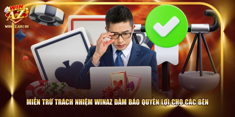 Miễn trừ trách nhiệm WINAZ đảm bảo quyền lợi cho các bên