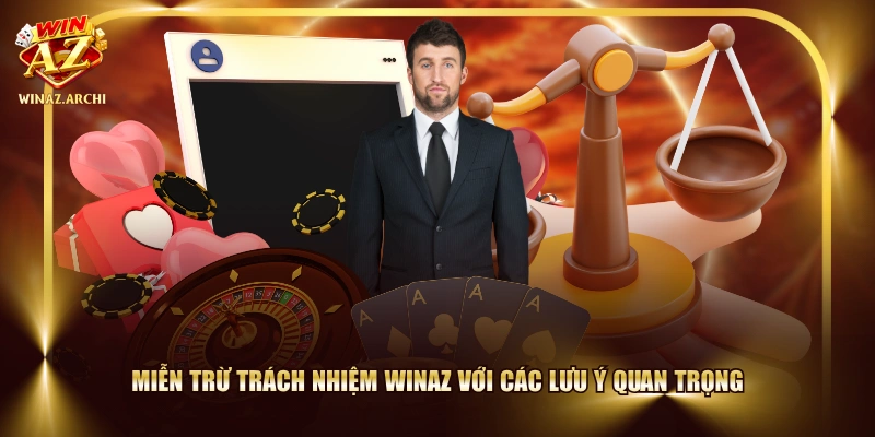 Miễn trừ trách nhiệm WINAZ với các lưu ý quan trọng