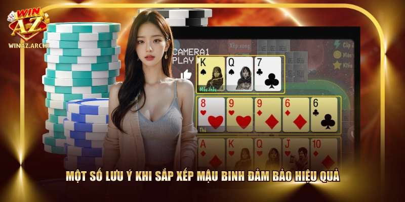 Một số lưu ý khi sắp xếp Mậu Binh đảm bảo hiệu quả