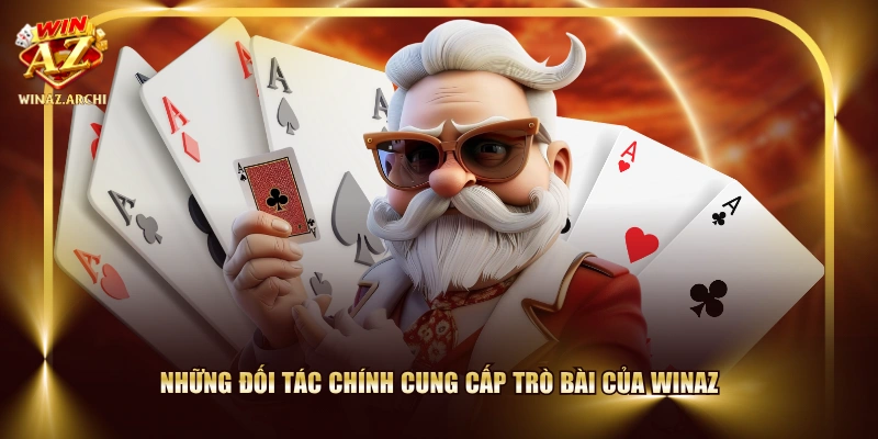 Những đối tác chính cung cấp trò bài của WINAZ 