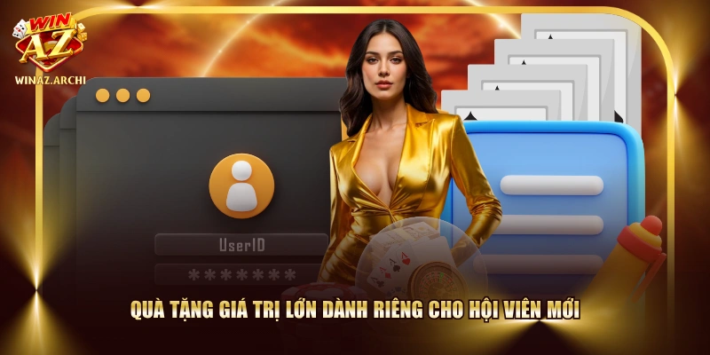 Quà tặng giá trị lớn dành riêng cho hội viên mới