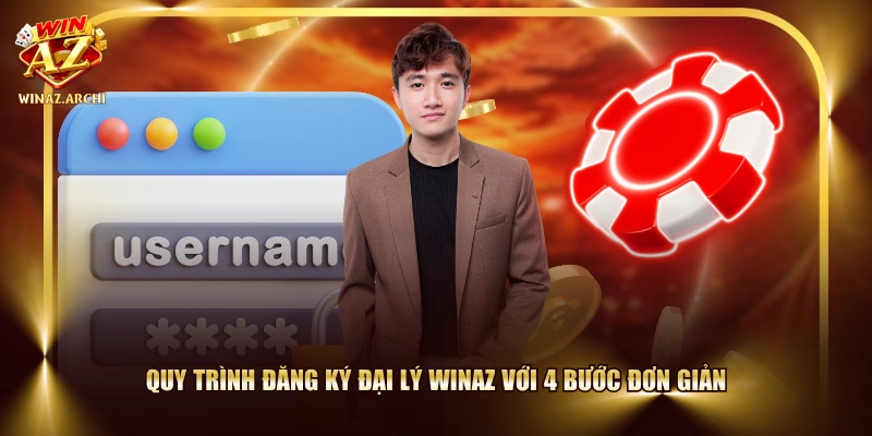 Quy trình đăng ký đại lý WINAZ với 4 bước đơn giản