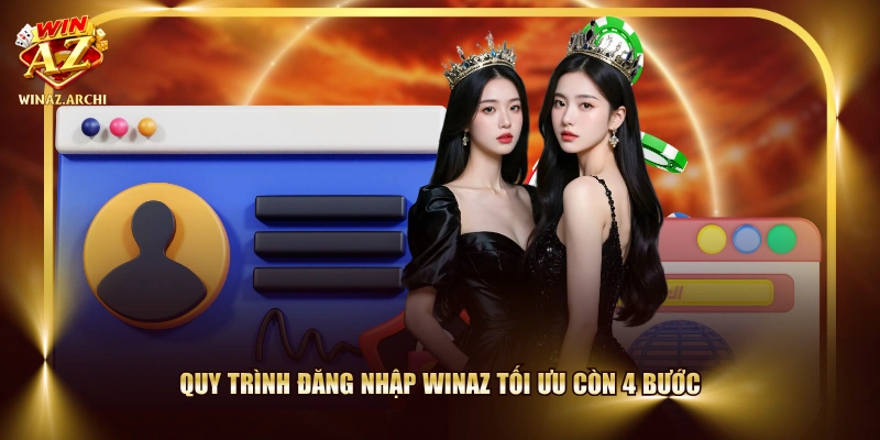 Quy trình đăng nhập WINAZ tối ưu còn 4 bước