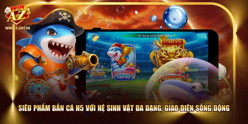 Siêu phẩm bắn cá H5 với hệ sinh vật đa dạng, giao diện sống động