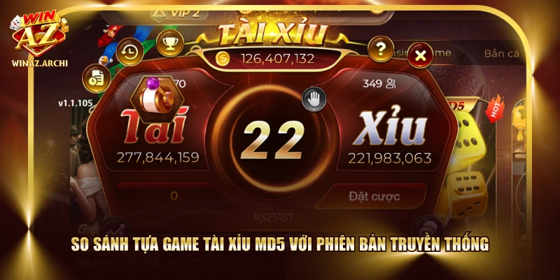 So sánh tựa game Tài Xỉu MD5 với phiên bản truyền thống