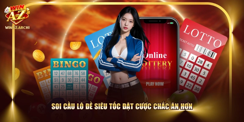 Soi cầu lô đề siêu tốc đặt cược chắc ăn hơn