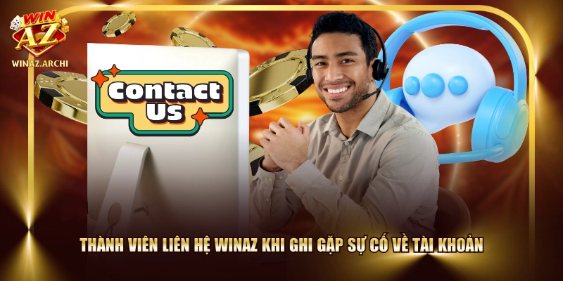 Thành viên liên hệ WINAZ khi ghi gặp sự cố về tài khoản