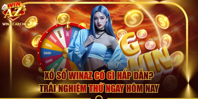Xổ Số WINAZ Có Gì Hấp Dẫn? Trải Nghiệm Thử Ngay Hôm Nay 